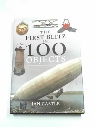 CASTLE, Ian - The first Blitz in 100 objects
