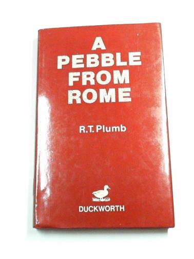PLUMB, R.T. - A pebble from Rome