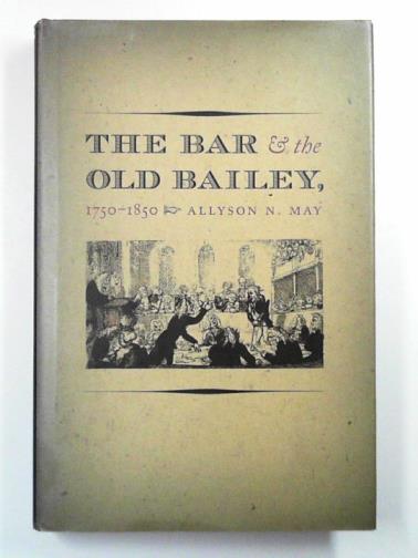 MAY, Allyson N. - The bar and the Old Bailey, 1750-1850