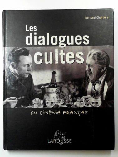 CHARDERE, Bernard - Les dialogues cultes du cinéma français