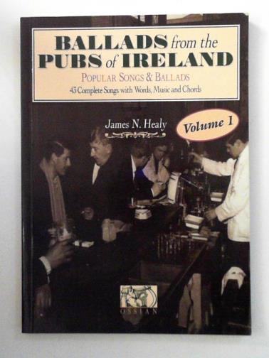 HEALY, James N. - Ballads from the pubs of Ireland: volume 1: popular songs and ballads