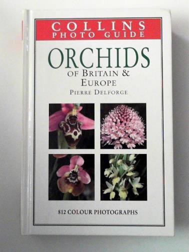 DELFORGE, Pierre - Collins Photo Guide: Orchids of Britain and Europe