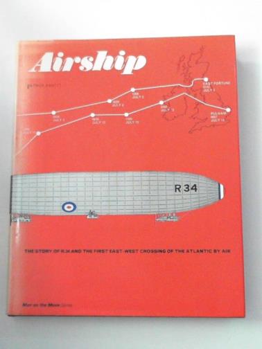 ABBOTT, Patrick - Airship: the story of the R.34 and the first East-West crossing of the Atlantic by air