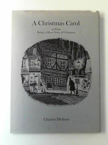 DICKENS, Charles - A Christmas carol: in prose: being a ghost story of Christmas