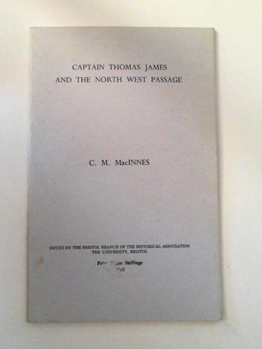 MacINNES, C. M. - Captain Thomas James and the North West Passage