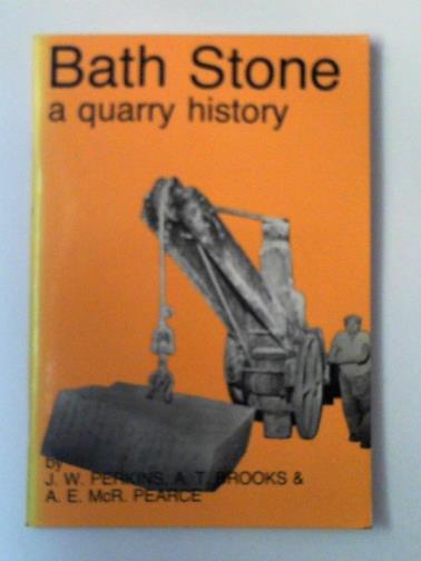 PERKINS, John W. and others - Bath stone: a quarry history