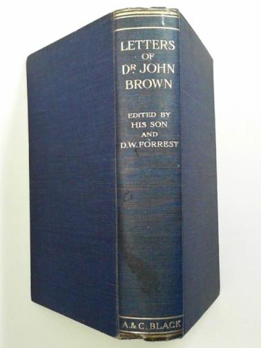 FORREST, D.W. (editor) - Letters of Dr. John Brown: with letters from Ruskin, Thackeray, and others