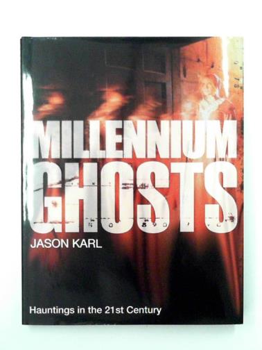 KARL, Jason - Millennium ghost: hauntings in the 21st century