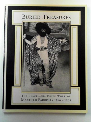 PARRISH, Maxfield and GOMES, Rosalie (text) - Buried treasures: the black and white work of Maxfield Parrish: 1896-1905