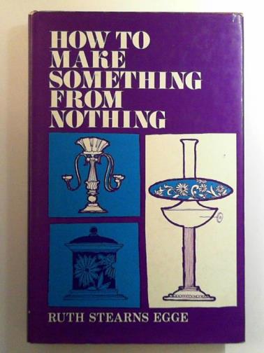 EGGE, Ruth Stearns - How to make something from nothing
