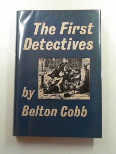 COBB, Belton - The first detectives and the early career of Richard Mayne, Commissioner of Police