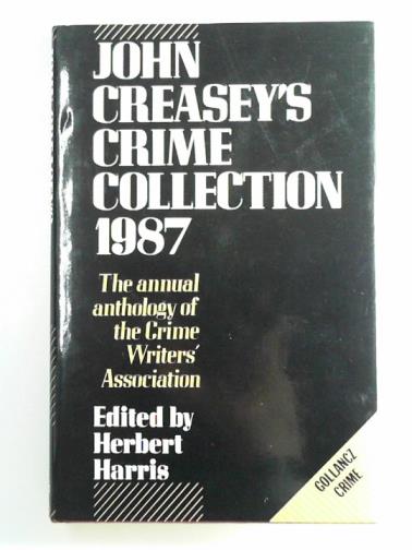 HARRIS, Herbert (ed) - John Creasey's Crime collection 1987: an anthology by members of the Crime Writers' Association
