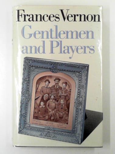 VERNON, Frances - Gentlemen and players: the story of Miss Pagett, Miss Susan Pagett and Miss Sophia Pagett