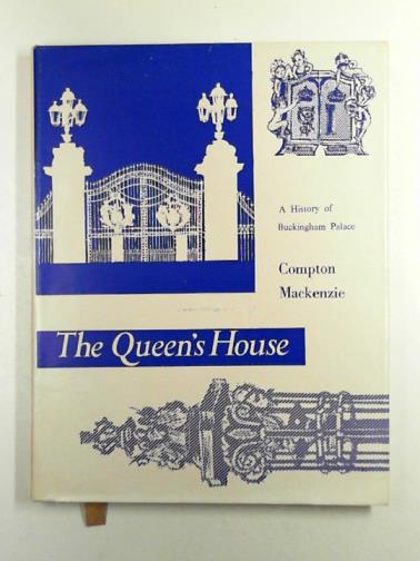 MACKENZIE, Compton - The Queen's house: a history of Buckingham Palace