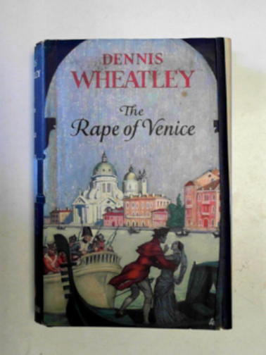 WHEATLEY, Dennis - The Rape of Venice
