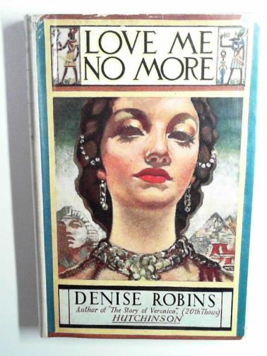 ROBINS, Denise - Love me no more!