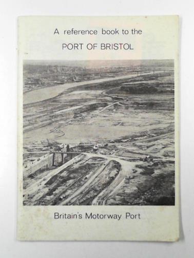  - A reference book to the Port of Bristol