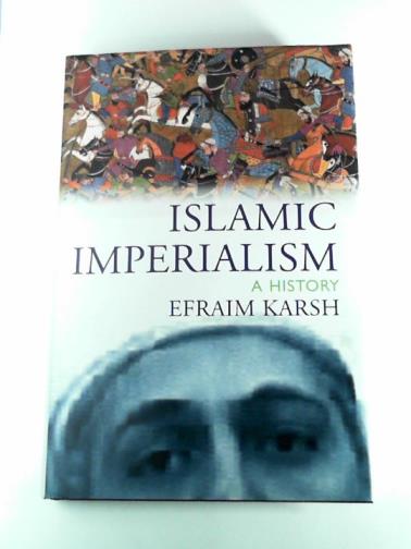 KARSH, Efraim - Islamic Imperialism: a history
