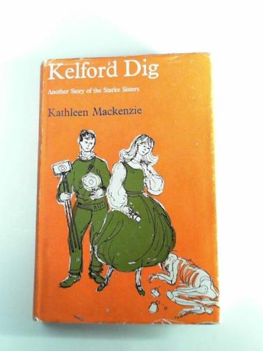 MACKENZIE, Kathleen - Kelford dig: a story of the Starke sisters