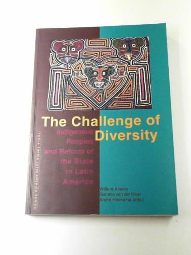 ASSIEES, Willem & others - The challenge of diversity: indigenous peoples and reform of the state in Latin America