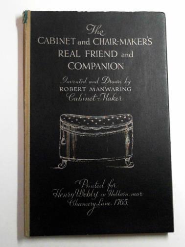 MANWARING, Robert - The cabinet and chair-maker's real friend and companion