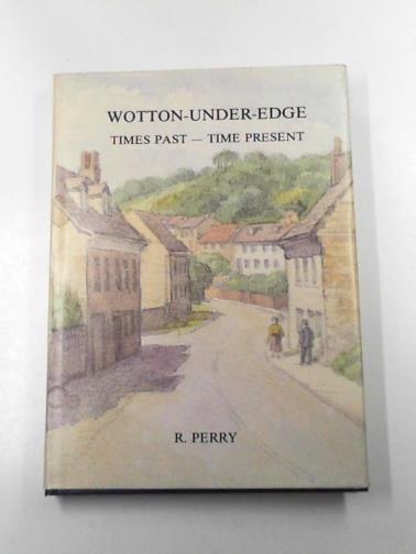 PERRY, R - Wotton-under-Edge: times past - times present