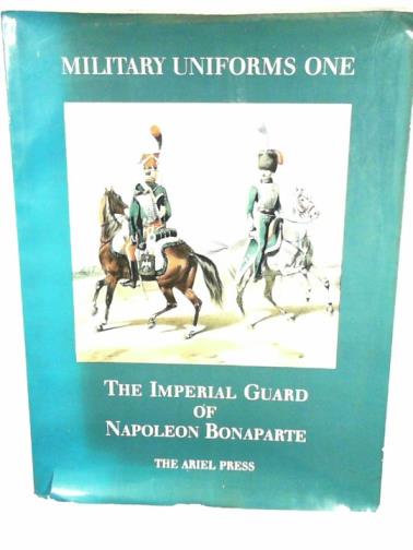  - Military uniforms I: the Imperial Guard of Napoleon Bonaparte
