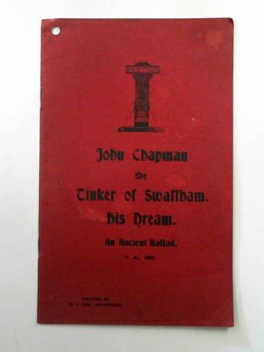 T. A. - John Chapman the tinker of Swaffham: his dream, an ancient ballad