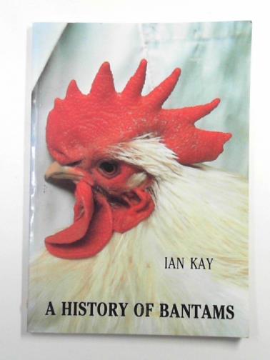 KAY, Ian - A history of bantams