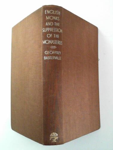 BASKERVILLE, Geoffrey - English monks and the suppression of the Monasteries