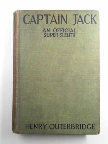 OUTERBRIDGE, Henry - Captain Jack: his story as told to Henry Outerbridge