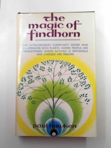 HAWKEN, Richard - The magic of Findhorn