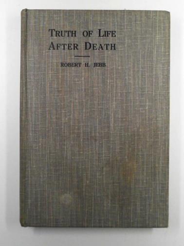 JEBB, Robert H - A business man's experiences of the truth of life after death