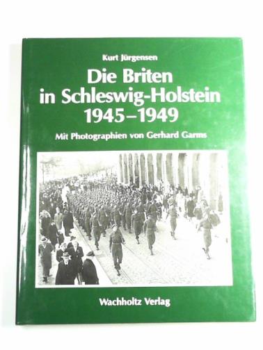 JURGENSEN, Kurt - Die Briten in Schleswig-Holstein: 1945-1949