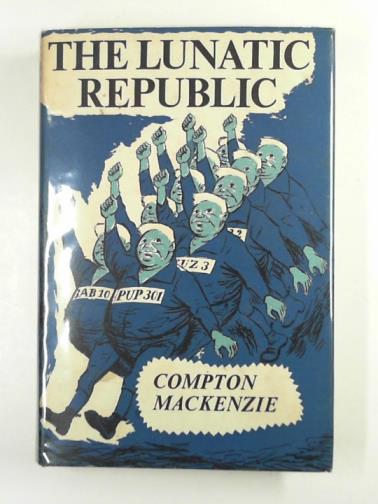 MACKENZIE, Compton (Sir) - The lunatic republic