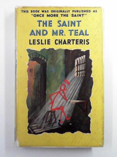 CHARTERIS, Leslie - The Saint and Mr. Teal (formerly called 'Once more the Saint')