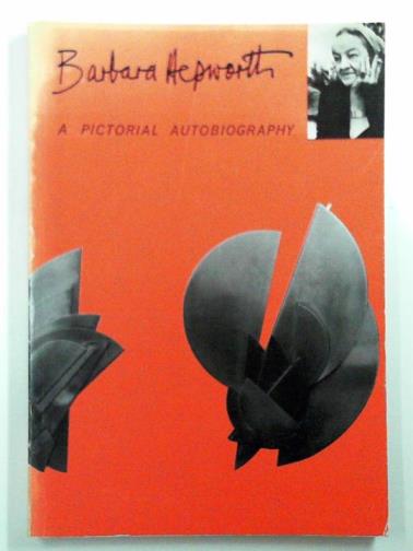 HEPWORTH, Barbara - A pictorial autobiography