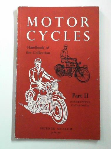 CAUNTER, C. F. - Handbook of the collection illustrating motorcycles, part II: catalogue of exhibits with descriptive notes