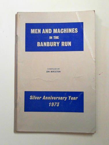 BOULTON, Jim - Men and machines in the Banbury Run