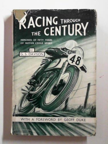 DAVISON G. S. (ed) - Racing through the century: memories of fifty years of motor cycle sport