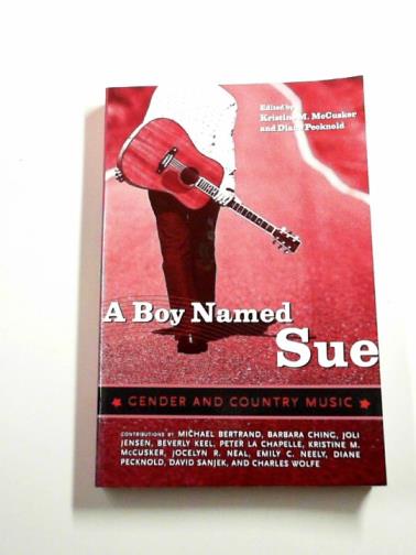 McCUSKER, Kristine and PECKNOLD, Diane (editors) - A boy named Sue: gender and country music