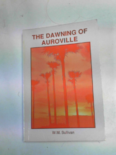SULLIVAN, W.M. - The dawning of Auroville