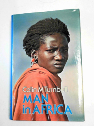 TURNBULL, Colin M. - Man in Africa