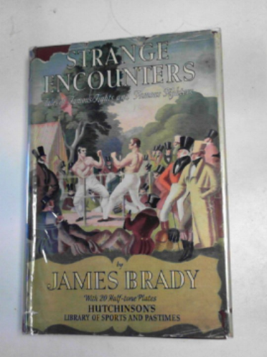 BRADY, James - Strange encounters: tales of famous fights and famous fighters