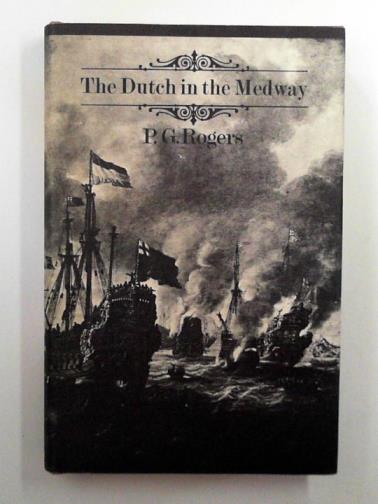 ROGERS, P. G. - The Dutch in the Medway