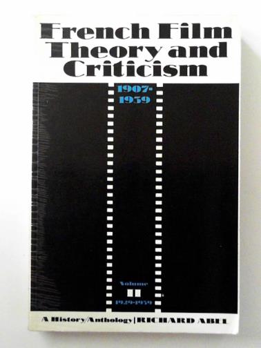 ABEL, Richard - French film theory and criticism, vol. 2: a history/anthology, 1907-1939