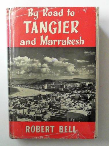 BELL, Robert - By road to Tangier and Marrakesh
