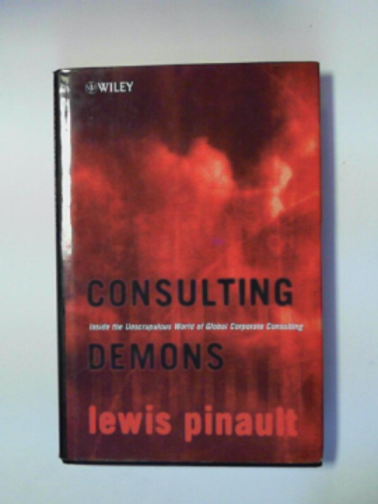 PINAULT, Lewis - Consulting demons: inside the unscrupulous world of global corporate consulting