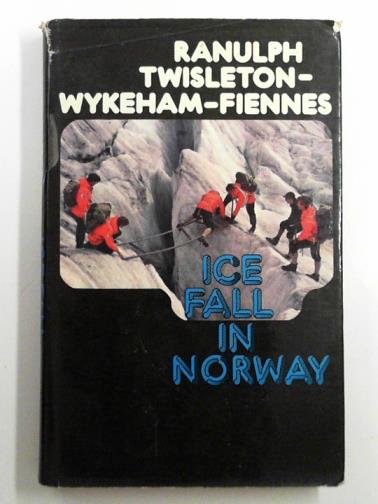 TWISLETON-WYKEHAM-FIENNES, Ranulph - Ice fall in Norway