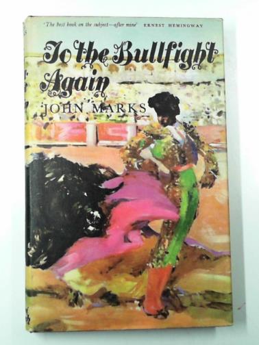 MARKS, John - To the bullfight again